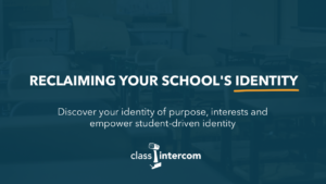 Reclaiming Your School's Identity Discover your identity of purpose, interests and empower student-driven identity Class Intercom logo